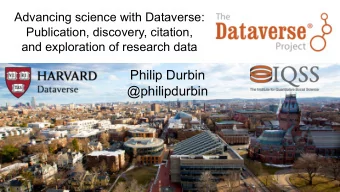 Philip Durbin  @philipdurbin  What is Dataverse?  #dataversecup research data sharing enthusiasts :