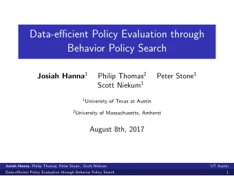 Data-efficient Policy Evaluation through  Behavior Policy Search Josiah Hanna 1 Philip Thomas 2