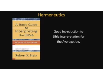 Hermeneutics  Good introduction to  Bible interpretation for  the Average Joe.  Hermeneutics  We