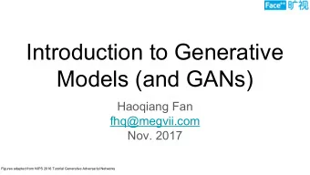 Introduction to Generative  Models (and GANs)  Haoqiang Fan  fhq@megvii.com  Nov. 2017  Figures
