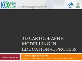 3D CARTOGRAPHIC  MODELLING IN  EDUCATIONAL PROCESS  Tem enoujka Bandrova  tbandrova@abv.bg