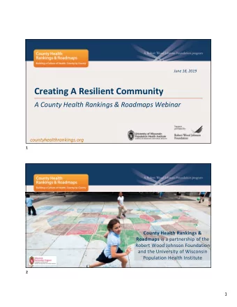 Creating A Resilient Community  A County Health Rankings &amp; Roadmaps Webinar