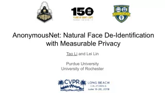 AnonymousNet: Natural Face De-Identification  with Measurable Privacy  Tao Li and Lei Lin  Purdue