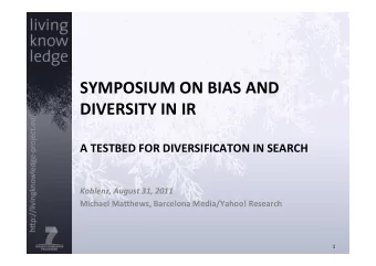 SYMPOSIUM  ON  BIAS  AND    DIVERSITY  IN  IR      A  TESTBED  FOR