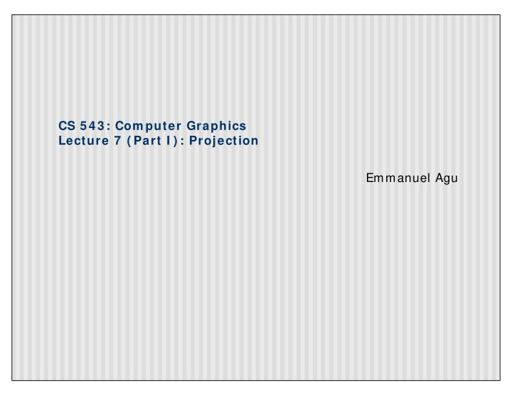 cs 5 4 3 com puter graphics lecture 7 part i projection