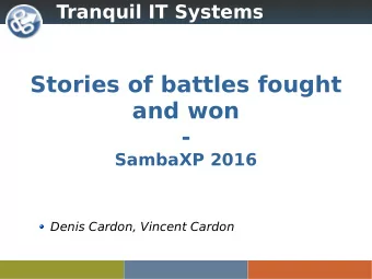 Stories of battles fought  and won  -  SambaXP 2016  Denis Cardon, Vincent Cardon  Tranquil IT