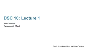 DSC 10: Lecture 1  Introduction  Cause and Effect  Credit: Anindita Adhikari and John DeNero