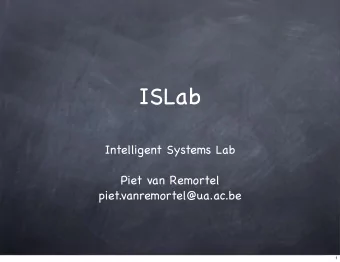ISLab  Intelligent Systems Lab  Piet van Remortel  piet.vanremortel@ua.ac.be  1  Overview  Who we
