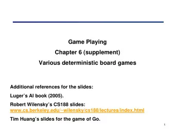 Game Playing  Chapter 6 (supplement)  Various deterministic board games  Additional references for