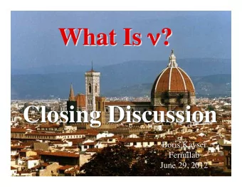 What Is   ?  What Is  ?  Closing Discussion  Boris Kayser  Fermilab  June 29, 2012  1 Thank you