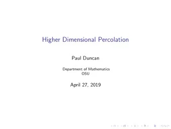 Higher Dimensional Percolation  Paul Duncan  Department of Mathematics  OSU  April 27, 2019  Bond