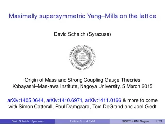 Maximally supersymmetric YangMills on the lattice  David Schaich (Syracuse)  Origin of Mass and