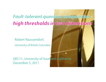 high thresholds in two dimensions  Robert Raussendorf,  University of British Columbia  QEC11,