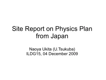 Site Report on Physics Plan  from Japan  Naoya Ukita (U.Tsukuba)  ILDG15, 04 December 2009  Summary