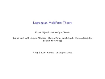 Lagrangian Multiform Theory Frank Nijhoff, University of Leeds  (joint work with James Atkinson,