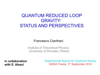 QUANTUM REDUCED LOOP  GRAVITY:  STATUS AND PERSPECTIVES Francesco Cianfrani ,  Institute of
