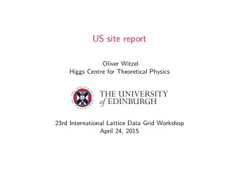 US site report  Oliver Witzel  Higgs Centre for Theoretical Physics  23rd International Lattice