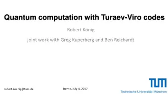 Quantum computation with Turaev-Viro codes  Robert Knig  joint work with Greg Kuperberg and Ben