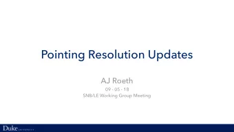 Pointing Resolution Updates  AJ Roeth 09 - 05 - 18   SNB/LE Working Group Meeting  Elastic