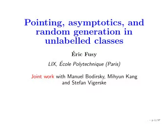 Pointing, asymptotics, and  random generation in  unlabelled classes    Eric Fusy  LIX,   Ecole