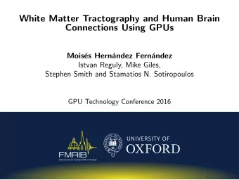 White Matter Tractography and Human Brain  Connections Using GPUs  Mois  es Hern  andez Fern