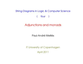 Adjunctions and monads  Paul-Andr Mellis  IT University of Copenhagen  April 2011  Adjunctions