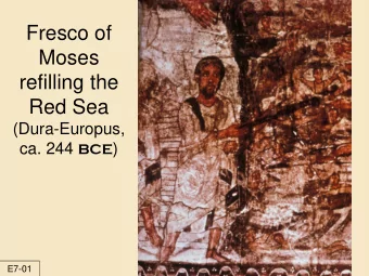 Fresco of  Moses  refilling the  Red Sea  (Dura-Europus, ca. 244 BCE )  E7-01  the Exodus  Possible