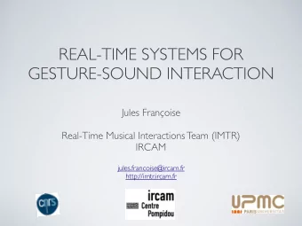REAL-TIME SYSTEMS FOR  GESTURE-SOUND INTERACTION  Jules Franoise  Real-Time Musical Interactions