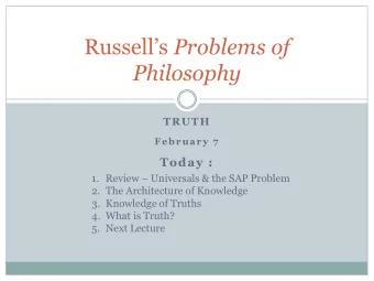 Philosophy  TRUTH  February 7  Today : 1. Review  Universals &amp; the SAP Problem  2. The