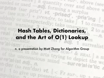 Hash Tables, Dictionaries,  and the Art of O(1) Lookup  n. a presentation by Matt Zhang for