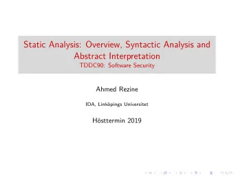 Static Analysis: Overview, Syntactic Analysis and  Abstract Interpretation  TDDC90: Software