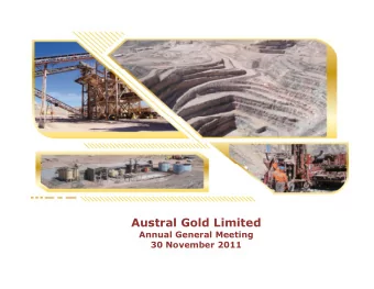 Austral Gold Limited  Annual General Meeting  30 November 2011  Guanaco Gold and Silver Mine, Chile