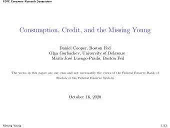 Consumption, Credit, and the Missing Young Daniel Cooper, Boston Fed Olga Gorbachev, University of