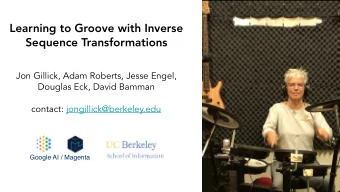Learning to Groove with Inverse  Sequence Transformations  Jon Gillick, Adam Roberts, Jesse Engel,