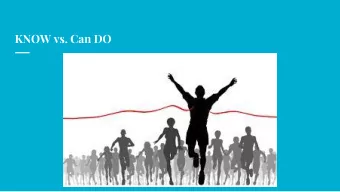 KNOW vs. Can DO  Helping our students  Do what they Know  A little help from the brain  But