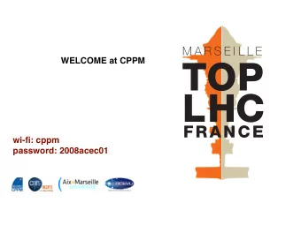LHC  FRANCE  wi-fi: cppm  password: 2008acec01  M A R S E I L L E  LUMINY campus  TOP LHC  FRANCE