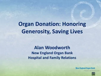 Organ Donation: Honoring  Generosity, Saving Lives  Alan Woodworth  New England Organ Bank
