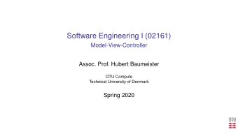 Software Engineering I (02161)  Model-View-Controller  Assoc. Prof. Hubert Baumeister  DTU Compute