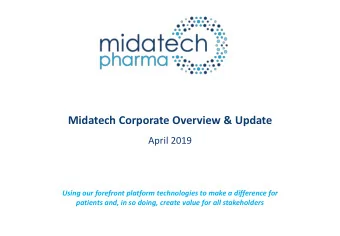 Midatech Corporate Overview &amp; Update  April 2019  Using our forefront platform technologies to