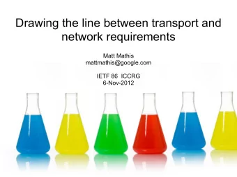 Drawing the line between transport and  network requirements  Matt Mathis  mattmathis@google.com