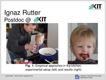 Ignaz Rutter  Postdoc @ Fig. 1: Empirical approches in the kitchen;  experimental setup (left) and