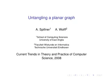 Untangling a planar graph A. Spillner 1 A. Wolff 2 1 School of Computing Sciences  University of