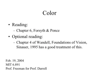 Color   Reading:   Chapter 6, Forsyth &amp; Ponce   Optional reading:   Chapter 4 of