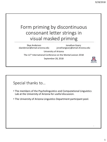 Form priming by discontinuous  consonant letter strings in  visual masked priming  Skye Anderson