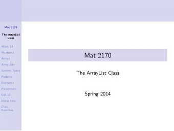 Mat 2170  Arrays  ArrayLists  Generic Types  The ArrayList Class  Patterns  Examples  Parameters