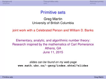 Primitive sets  Greg Martin  University of British Columbia  joint work with a Celebrated Person