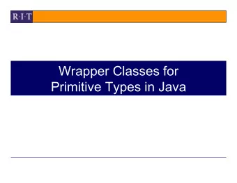 Wrapper Classes for  Primitive Types in Java  Primitive Data Types  Include...  byte, short, int,