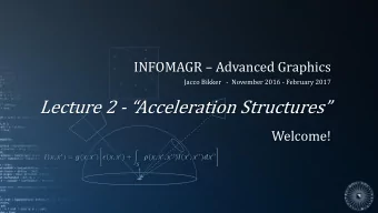Lecture 2 - Acceleration Structures  Welcome!  ,   = (,   )
