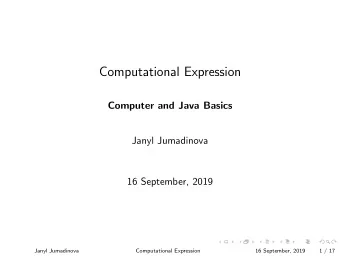 Computational Expression  Computer and Java Basics  Janyl Jumadinova  16 September, 2019  Janyl