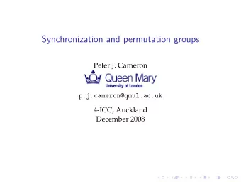Synchronization and permutation groups  Peter J. Cameron  p.j.cameron@qmul.ac.uk  4-ICC, Auckland
